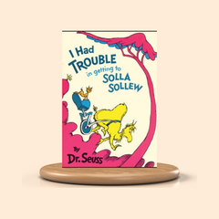 I Had Trouble in Getting to Solla Sollew by Dr. Seuss – Colored Picture Book