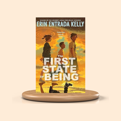 Book cover of 'The First State of Being' by Erin Entrada Kelly on a wooden stand with a beige background